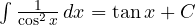 \int \frac{1}{\cos^2 x}\,dx = \tan x + C