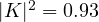 |K|^2 = 0.93