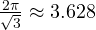 \frac{2\pi}{\sqrt 3} \approx 3.628