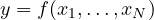 y = f(x_1, \dots, x_N)