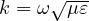 k = \omega\sqrt{\mu\varepsilon}