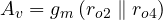 \[ A_v = g_m\,(r_{o2} \parallel r_{o4}) \]