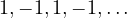 1, -1, 1, -1, \dots