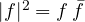 |f|^2 = f\,\bar f