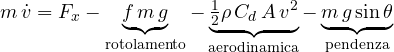 \[ m\,\dot v = F_x - \underbrace{f\,m\,g}_{\text{rotolamento}} - \underbrace{\tfrac{1}{2}\rho\,C_d\,A\,v^2}_{\text{aerodinamica}} - \underbrace{m\,g\sin\theta}_{\text{pendenza}} \]