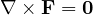 \nabla\times\mathbf F = \mathbf 0
