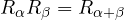 R_\alpha R_\beta = R_{\alpha + \beta}