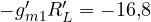 -g_{m1}' R_L' = -16{,}8