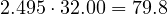 2.495\cdot 32.00 = 79.8
