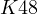 K \gt  48