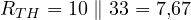 R_{TH} = 10 \parallel 33 = 7{,}67