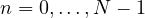 n = 0, \dots, N-1