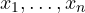 x_1, \dots, x_n
