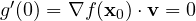 g'(0) = \nabla f(\mathbf x_0)\cdot\mathbf v = 0