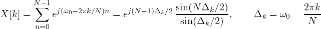 \[ X[k] = \sum_{n=0}^{N-1}e^{j(\omega_0 - 2\pi k/N)n} = e^{j(N-1)\Delta_k/2}\,\frac{\sin(N\Delta_k/2)}{\sin(\Delta_k/2)},\qquad \Delta_k = \omega_0 - \frac{2\pi k}{N} \]
