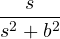 \dfrac{s}{s^2 + b^2}
