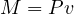 M = Pv