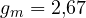 g_m = 2{,}67