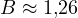 B \approx 1{,}26