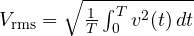 V_{\text{rms}} = \sqrt{\frac1T\int_0^T v^2(t)\,dt}