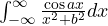 \int_{-\infty}^{\infty}\frac{\cos ax}{x^2 + b^2}dx