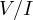 V/I