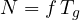 N = f\,T_g