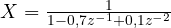 X = \frac{1}{1 - 0{,}7z^{-1} + 0{,}1z^{-2}}