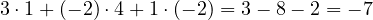 3\cdot 1 + (-2)\cdot 4 + 1\cdot(-2) = 3 - 8 - 2 = -7