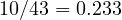 10/43 = 0.233
