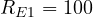 R_{E1} = 100