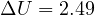 \Delta U = 2.49