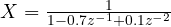 X = \frac{1}{1 - 0.7z^{-1} + 0.1z^{-2}}