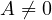 A \ne 0