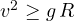 v^2 \ge g\,R