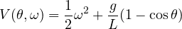 \[ V(\theta, \omega) = \frac{1}{2}\omega^2 + \frac{g}{L}(1 - \cos\theta) \]