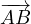 \overrightarrow{AB}