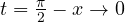 t = \frac{\pi}{2} - x \to 0