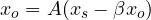 x_o = A(x_s - \beta x_o)