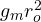 g_m r_o^2
