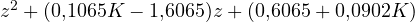 z^2 + (0{,}1065K - 1{,}6065)z + (0{,}6065 + 0{,}0902K)