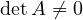 \det A \ne 0