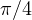 \pi/4