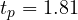 t_p = 1.81