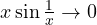 x\sin\frac1x \to 0
