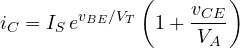 \[ i_C = I_S\,e^{v_{BE}/V_T}\left(1 + \frac{v_{CE}}{V_A}\right) \]