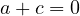 a + c = 0