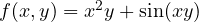 f(x, y) = x^2 y + \sin(xy)