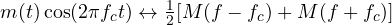 m(t)\cos(2\pi f_ct) \leftrightarrow \frac12[M(f - f_c) + M(f + f_c)]