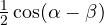 \frac{1}{2}\cos(\alpha - \beta)